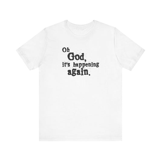 Oh God It's Happening Again - Men's T-Shirt