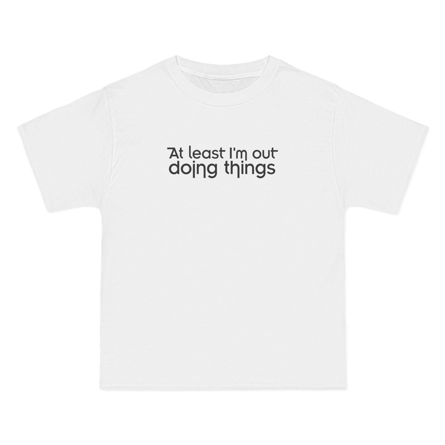 At Least I'm Out Doing Things - Men's Heavyweight T-Shirt