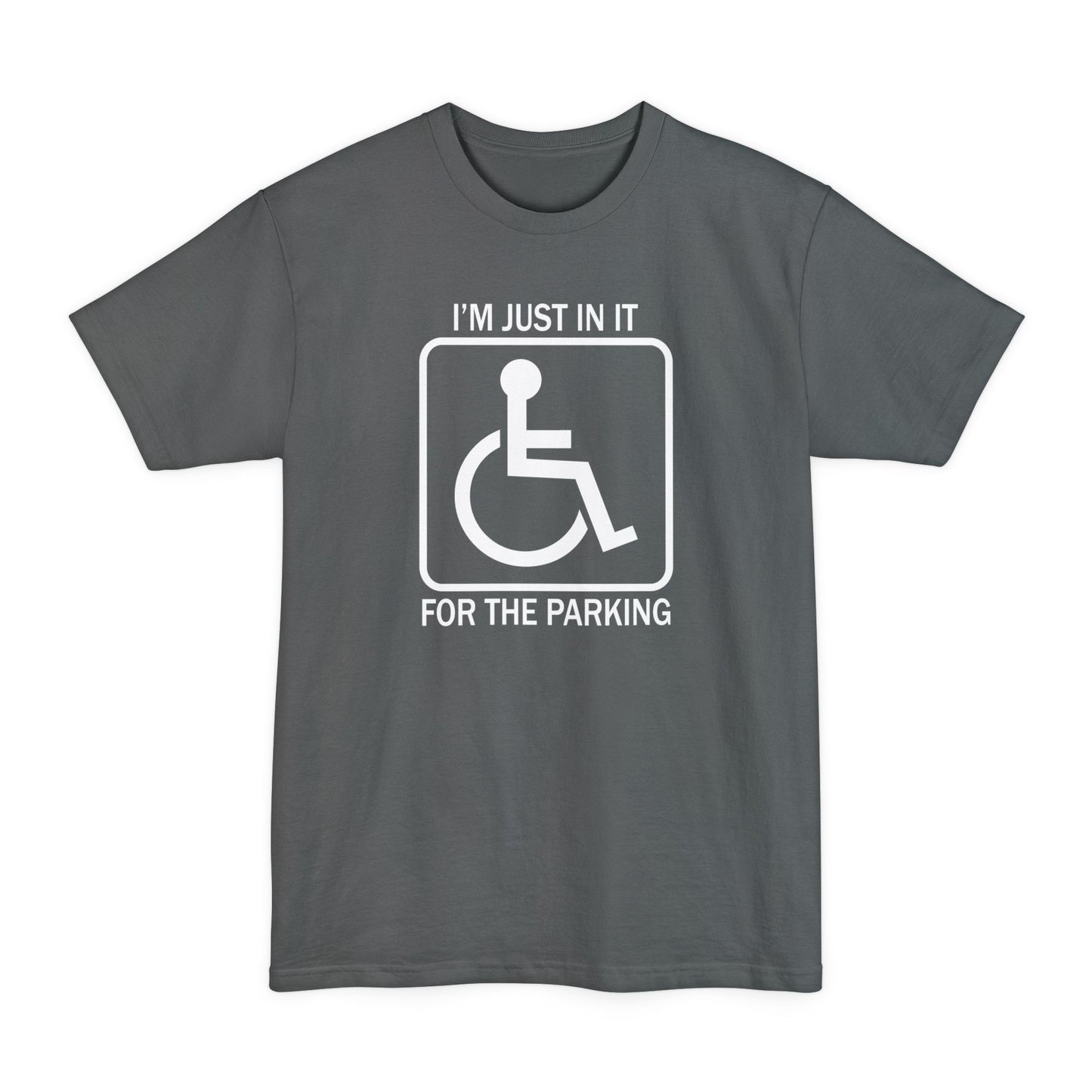 I'm Just In It For The Parking - Men's Tall T-Shirt