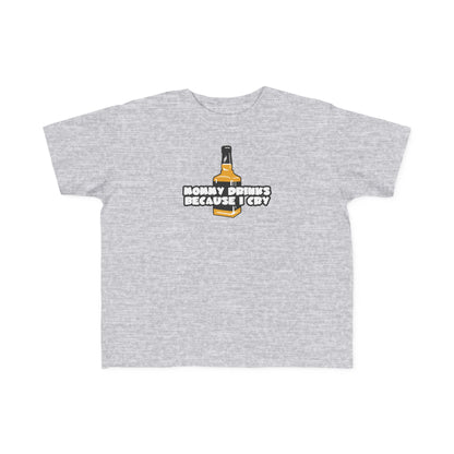 Mommy Drinks Because I Cry - Toddler T-Shirt