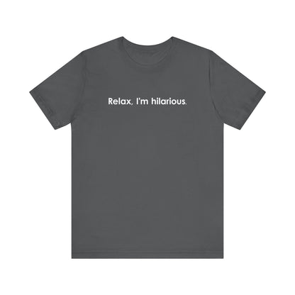 Relax I'm Hilarious - Men's T-Shirt