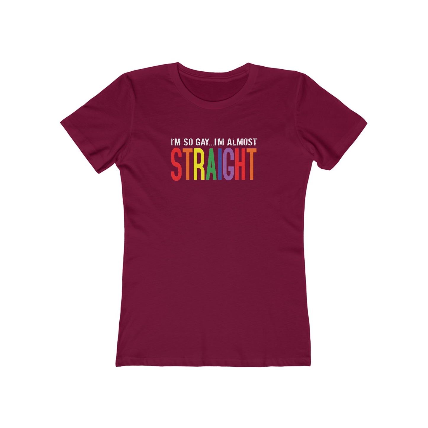 I'm So Gay I'm Almost Straight - Women’s T-Shirt