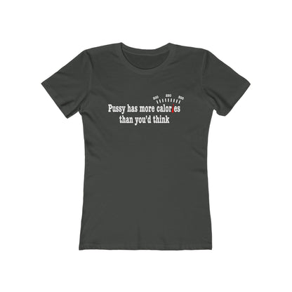 Pussy Has More Calories Than You Think  - Women’s T-Shirt