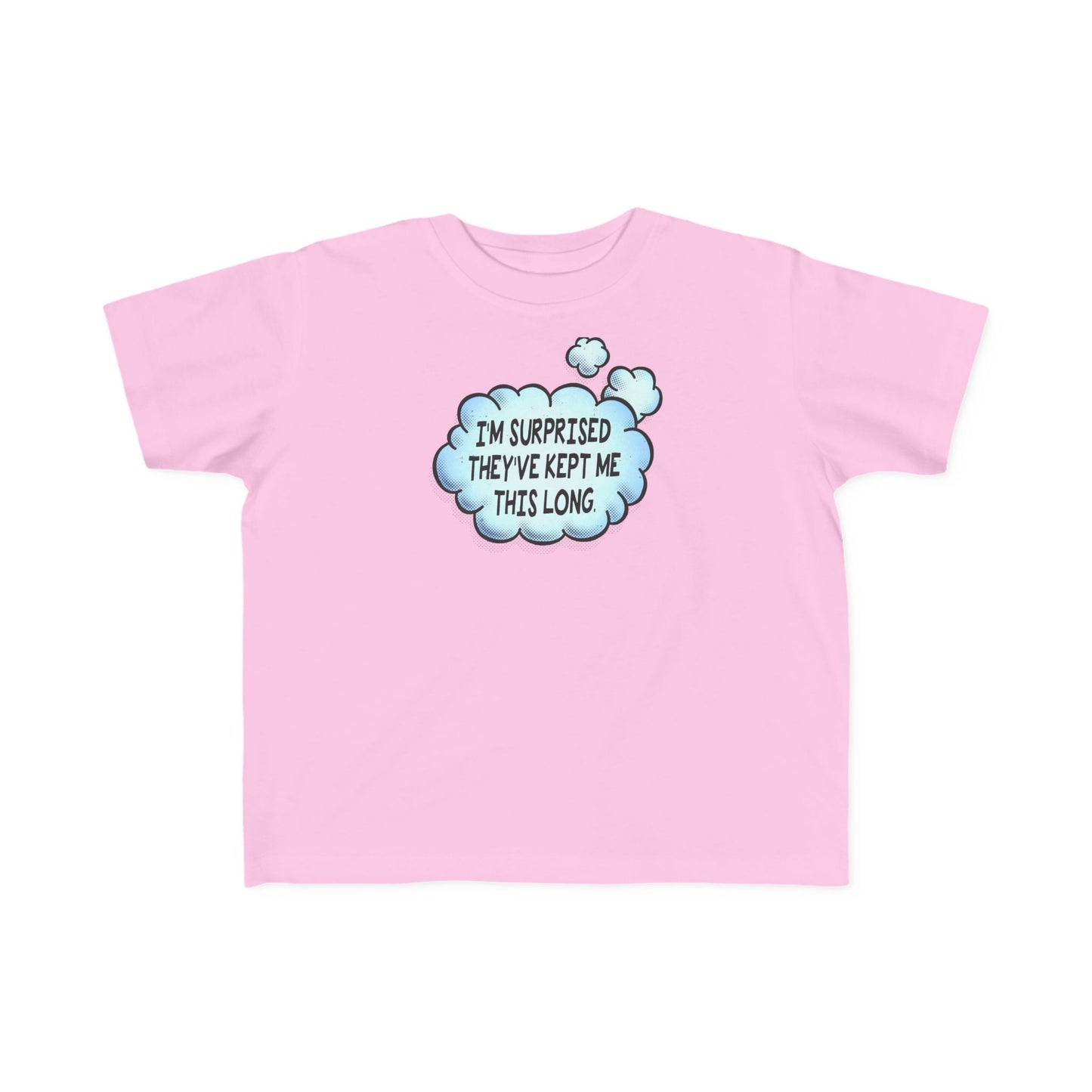I'm Surprised They've Kept Me This Long.  - Toddler T-Shirt