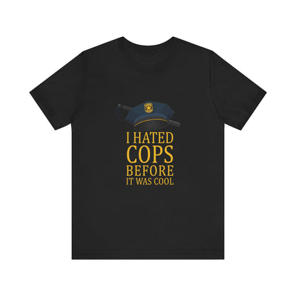 I Hated Cops Before It Was Cool - Men's T-Shirt