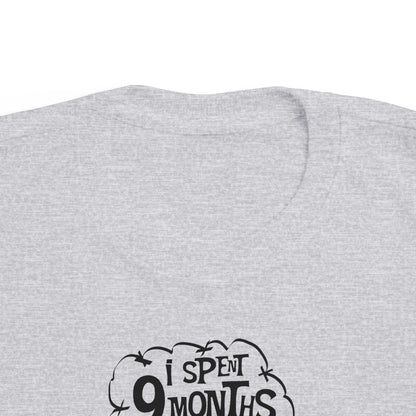 I Spent 9 Months In The Hole - Toddler T-Shirt