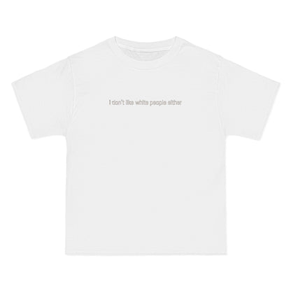 I Don't Like White People Either - Men's Heavyweight T-Shirt