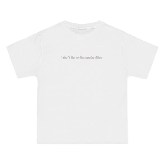 I Don't Like White People Either - Men's Heavyweight T-Shirt