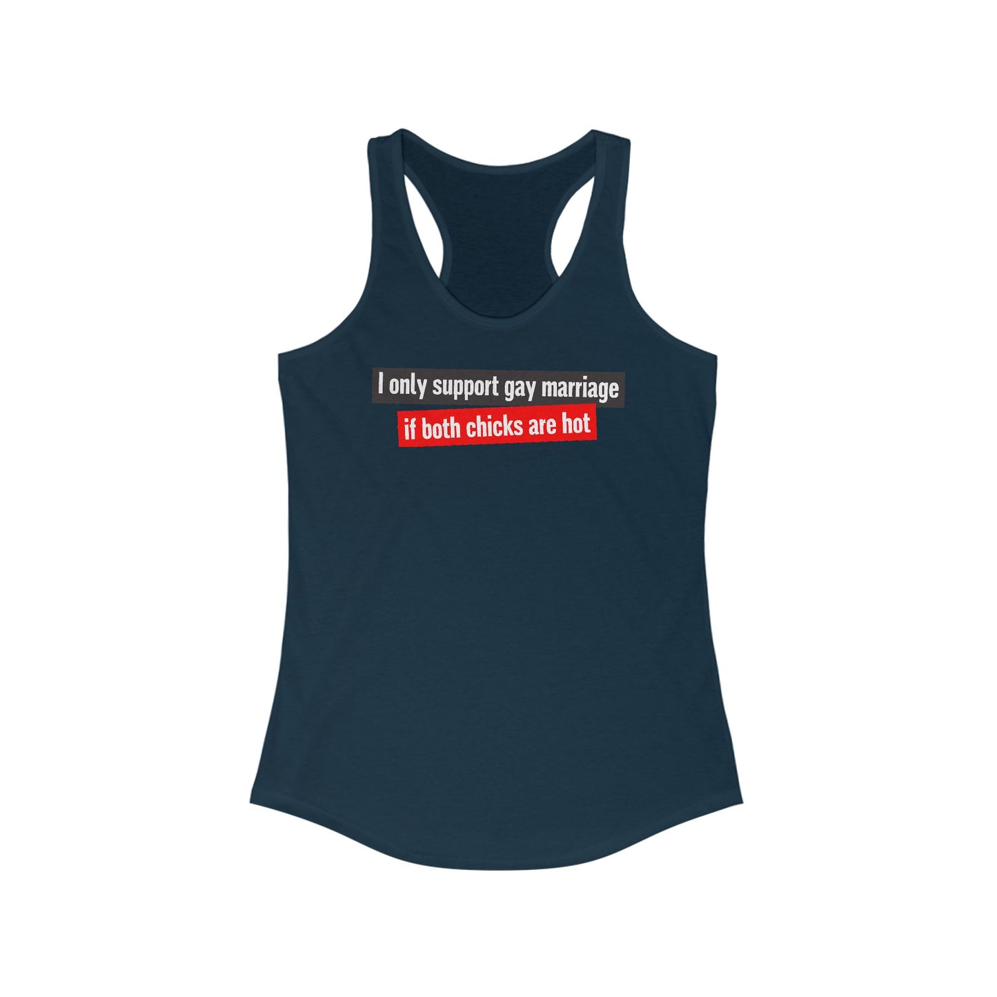 I Only Support Gay Marriage If Both Chicks Are Hot - Women's Racerback Tank