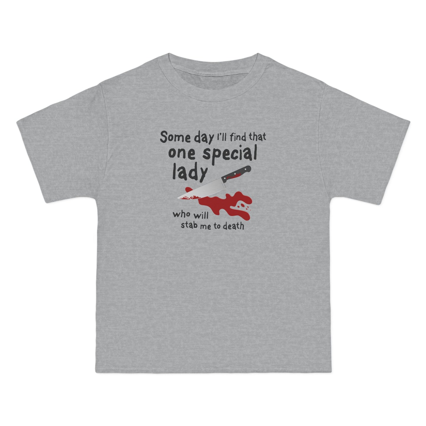 Some Day I'll Find That One Special Lady Who Will Stab Me To Death - Men's Heavyweight T-Shirt