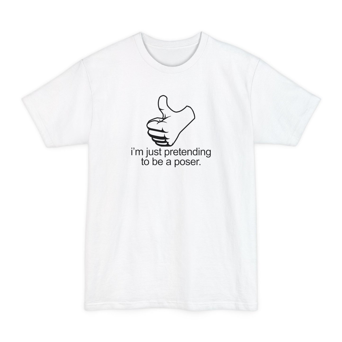 I'm Just Pretending To Be A Poser - Men's Tall T-Shirt