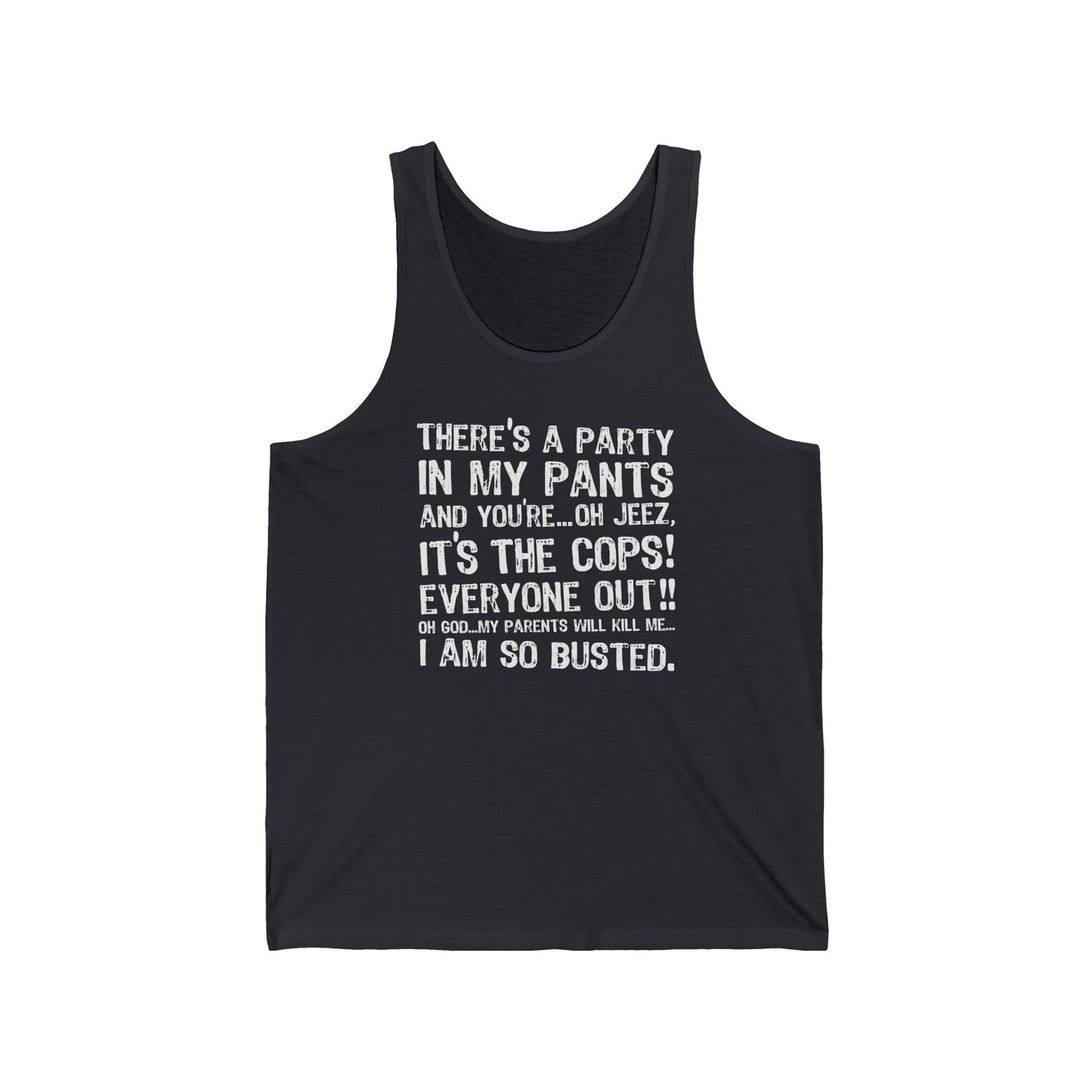 There's A Party In My Pants And You're... Oh Jeez It's The Cops! - Unisex Tank