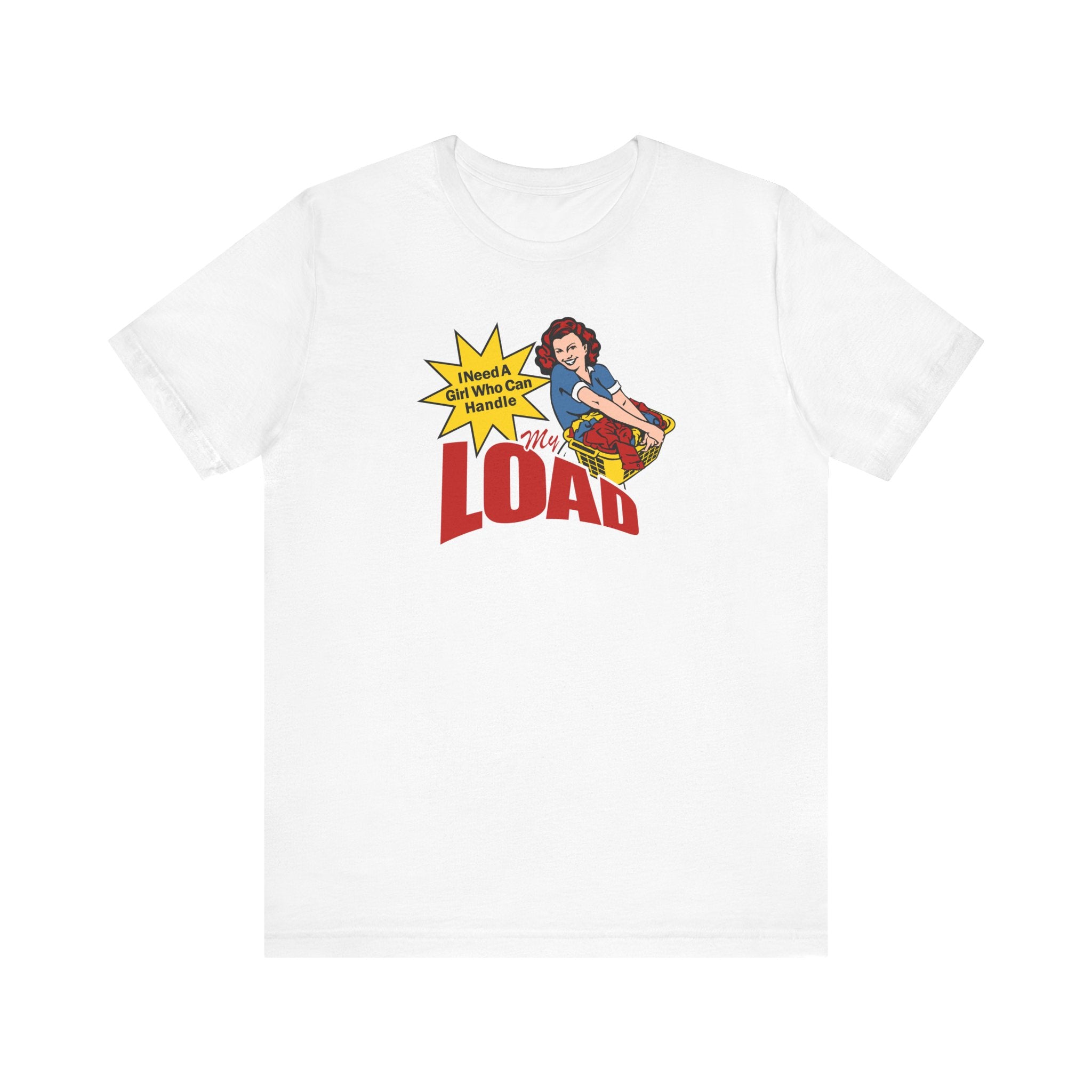 I Need A Girl Who Can Handle My Load - Men's T-Shirt – T-Shirt Hell