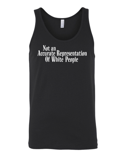 Not An Accurate Representation Of White People - Unisex Tank Top