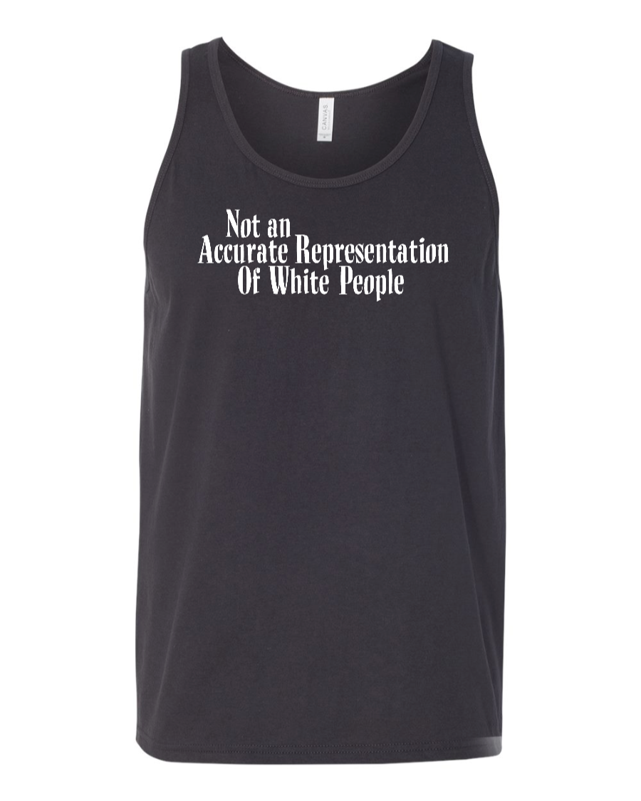 Not An Accurate Representation Of White People - Unisex Tank Top
