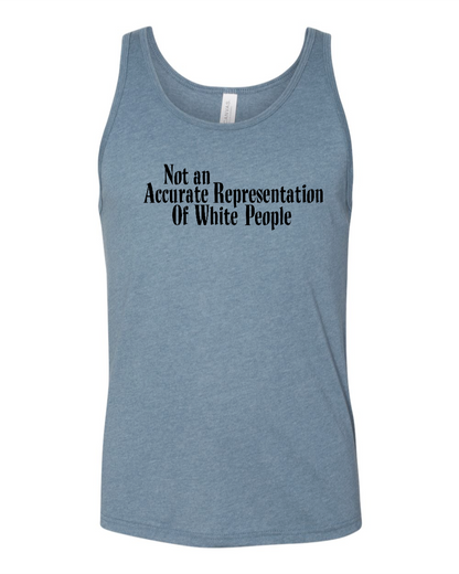 Not An Accurate Representation Of White People - Unisex Tank Top