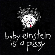 BABY EINSTEIN IS A PUSSY