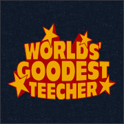 WORLDS' GOODEST TEECHER