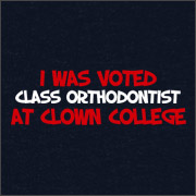 I WAS VOTED CLASS ORTHODONTIST AT CLOWN COLLEGE