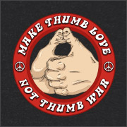 MAKE THUMB LOVE - NOT THUMB WAR