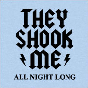 THEY SHOOK ME ALL NIGHT LONG