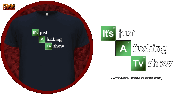 IT'S JUST A FUCKING TV SHOW (BREAKING BAD)