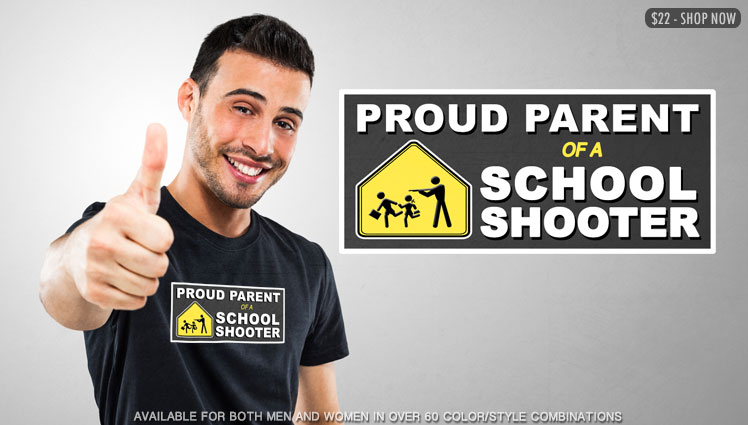 PROUD PARENT OF A SCHOOL SHOOTER