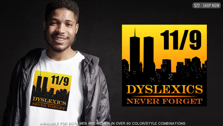 11/9 - DYSLEXICS NEVER FORGET