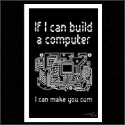 IF I CAN BUILD A COMPUTER, I CAN MAKE YOU CUM (POSTER)