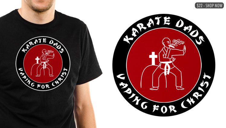 KARATE DADS VAPING FOR CHRIST