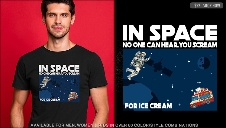 IN SPACE, NO ONE CAN HEAR YOU SCREAM FOR ICE CREAM.