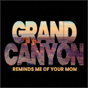 GRAND CANYON - REMINDS ME OF YOUR MOM