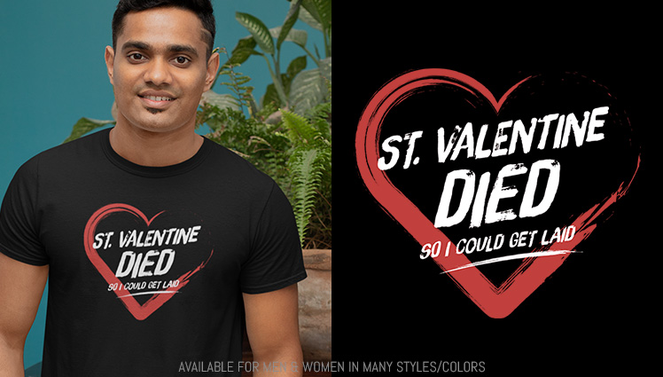 ST. VALENTINE DIED SO I COULD GET LAID