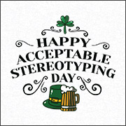 HAPPY ACCEPTABLE STEREOTYPING DAY
