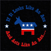 IF IT LOOKS LIKE AN ASS AND ACTS LIKE AN ASS (DEMOCRATIC DONKEY LOGO)