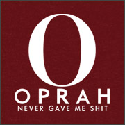 OPRAH NEVER GAVE ME SHIT