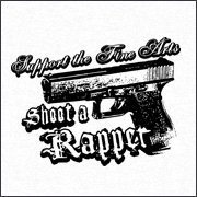 SUPPORT THE FINE ARTS - SHOOT A RAPPER