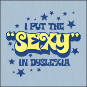 I PUT THE SEXY IN DYSLEXIA