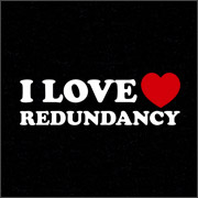I LOVE (HEART) REDUNDANCY
